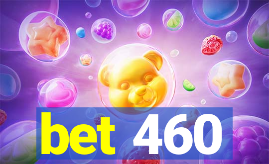 bet 460